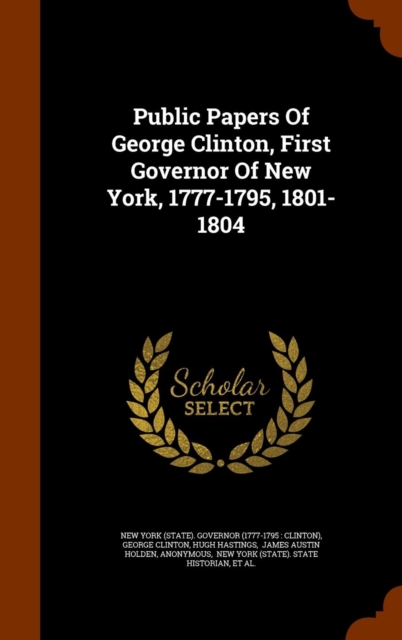 Public Papers of George Clinton, First Governor of New York, 1777-1795, 1801-1804, Hardback Book