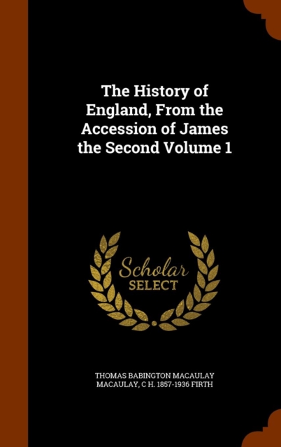 The History of England, from the Accession of James the Second Volume 1, Hardback Book