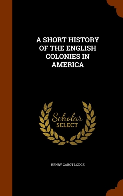 A Short History of the English Colonies in America, Hardback Book