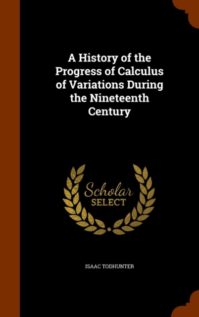 A History of the Progress of Calculus of Variations During the Nineteenth Century, Hardback Book