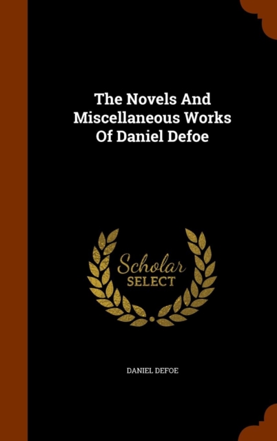 The Novels and Miscellaneous Works of Daniel Defoe, Hardback Book