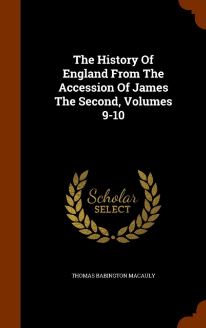 The History of England from the Accession of James the Second, Volumes 9-10, Hardback Book