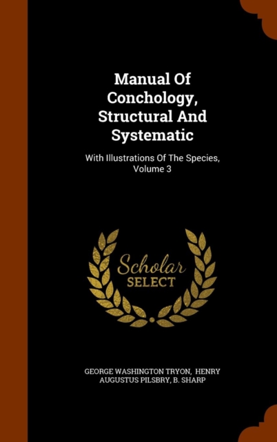 Manual of Conchology, Structural and Systematic : With Illustrations of the Species, Volume 3, Hardback Book