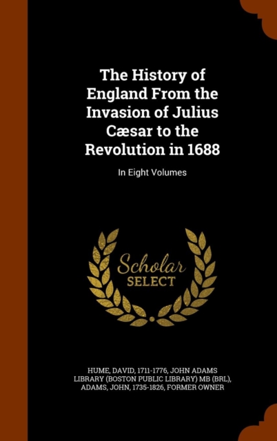 The History of England from the Invasion of Julius Caesar to the Revolution in 1688 : In Eight Volumes, Hardback Book
