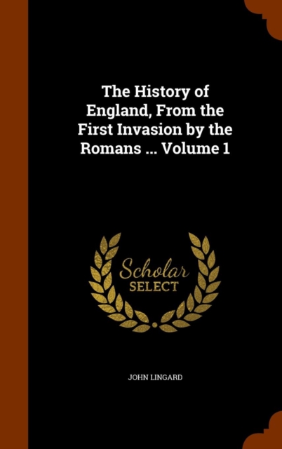The History of England, from the First Invasion by the Romans ... Volume 1, Hardback Book
