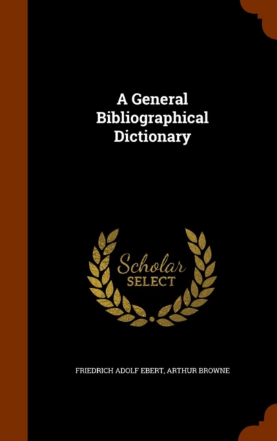 A General Bibliographical Dictionary, Hardback Book