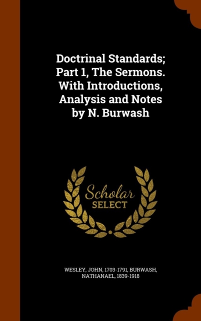 Doctrinal Standards; Part 1, the Sermons. with Introductions, Analysis and Notes by N. Burwash, Hardback Book