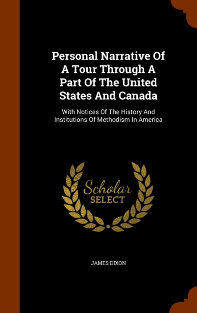 Personal Narrative of a Tour Through a Part of the United States and Canada : With Notices of the History and Institutions of Methodism in America, Hardback Book