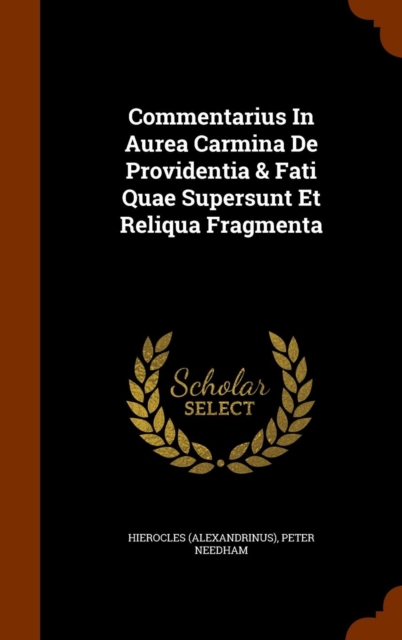 Commentarius in Aurea Carmina de Providentia & Fati Quae Supersunt Et Reliqua Fragmenta, Hardback Book