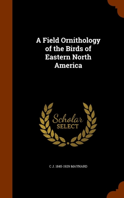 A Field Ornithology of the Birds of Eastern North America, Hardback Book