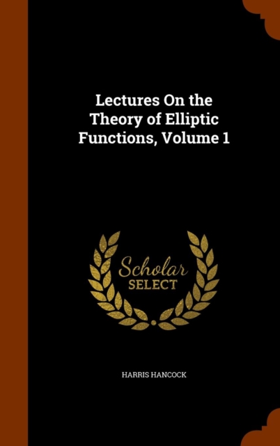 Lectures on the Theory of Elliptic Functions, Volume 1, Hardback Book