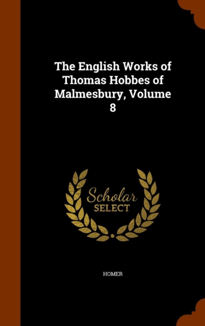 The English Works of Thomas Hobbes of Malmesbury, Volume 8, Hardback Book