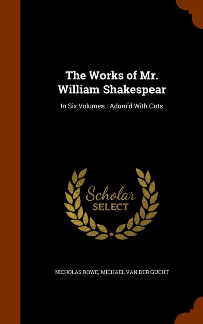 The Works of Mr. William Shakespear : In Six Volumes: Adorn'd with Cuts, Hardback Book