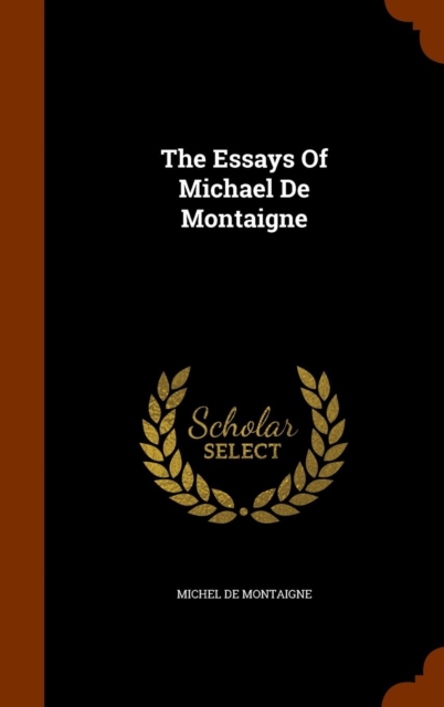 The Essays of Michael de Montaigne, Hardback Book