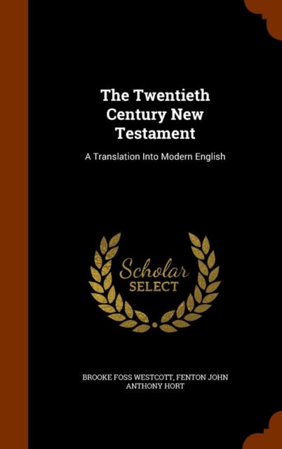 The Twentieth Century New Testament : A Translation Into Modern English, Hardback Book