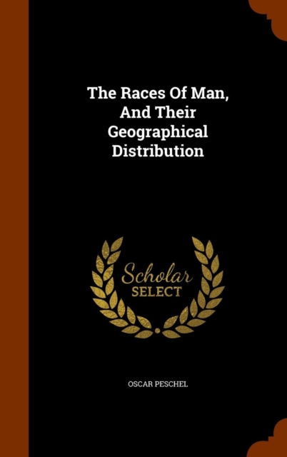 The Races of Man, and Their Geographical Distribution, Hardback Book