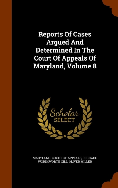 Reports of Cases Argued and Determined in the Court of Appeals of Maryland, Volume 8, Hardback Book