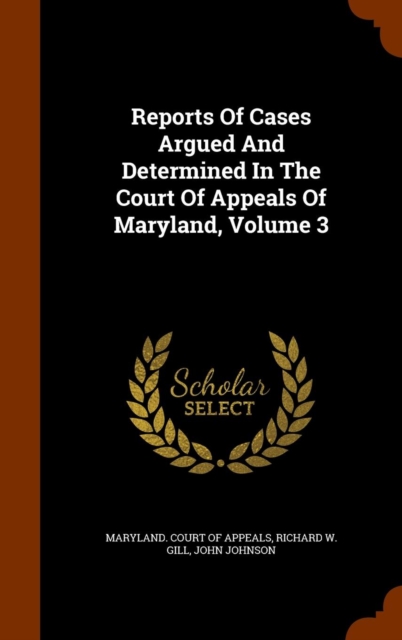 Reports of Cases Argued and Determined in the Court of Appeals of Maryland, Volume 3, Hardback Book