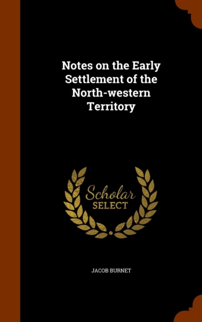 Notes on the Early Settlement of the North-Western Territory, Hardback Book