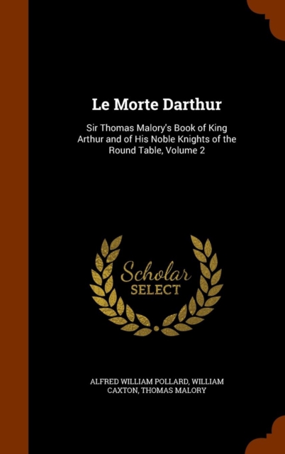 Le Morte Darthur : Sir Thomas Malory's Book of King Arthur and of His Noble Knights of the Round Table, Volume 2, Hardback Book