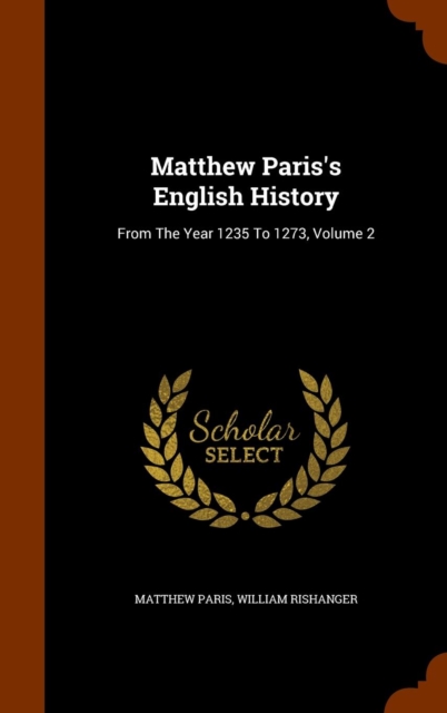 Matthew Paris's English History : From the Year 1235 to 1273, Volume 2, Hardback Book