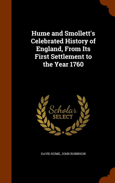 Hume and Smollett's Celebrated History of England, from Its First Settlement to the Year 1760, Hardback Book