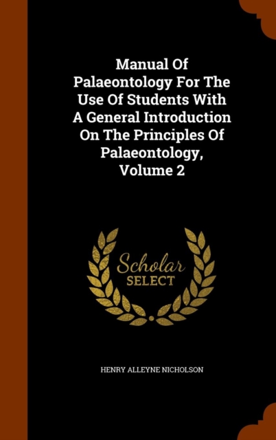 Manual of Palaeontology for the Use of Students with a General Introduction on the Principles of Palaeontology, Volume 2, Hardback Book