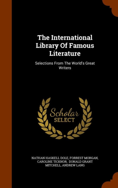 The International Library of Famous Literature : Selections from the World's Great Writers, Hardback Book