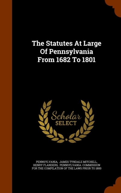 The Statutes at Large of Pennsylvania from 1682 to 1801, Hardback Book