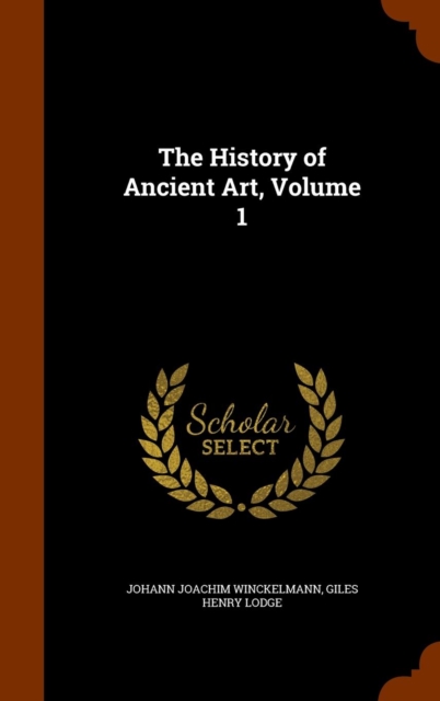 The History of Ancient Art, Volume 1, Hardback Book