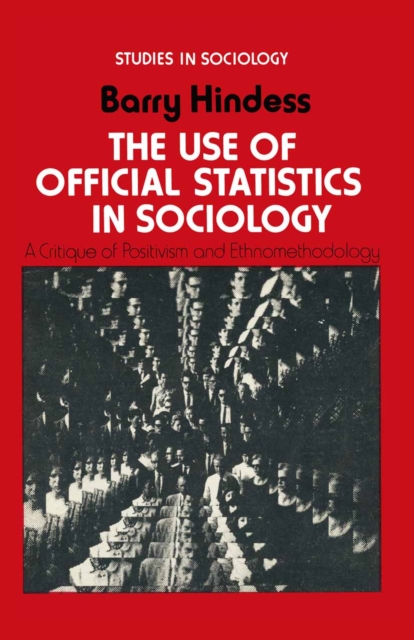 The Use of Official Statistics in Sociology : A Critique of Positivism and Ethnomethodology, PDF eBook