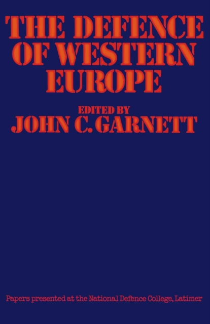 The Defence of Western Europe : Papers Presented at the National Defence College, Latimer, in September, 1972, PDF eBook