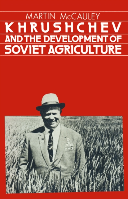 Khrushchev and the Development of Soviet Agriculture : Virgin Land Program, 1953-64, PDF eBook