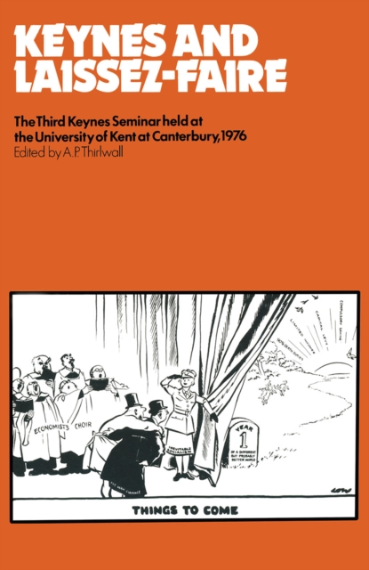 Keynes and Laissez-Faire : The Third Keynes Seminar held at the University of Kent at Canterbury 1976, PDF eBook