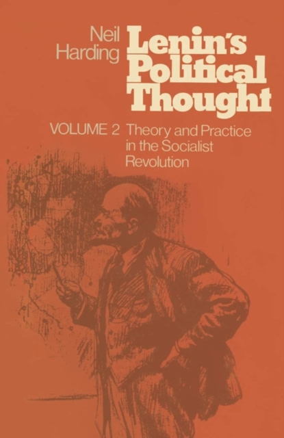 Lenin's Political Thought : Volume 2 Theory and Practice in the Socialist Revolution, Paperback Book