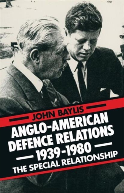 Anglo-American Defence Relations 1939-1980 : The Special Relationship, Paperback / softback Book
