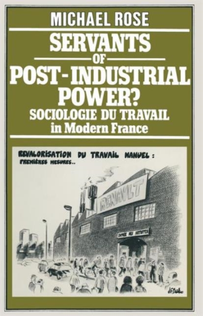 Servants of Post-Industrial Power? : Sociologie Du Travail in Modern France, Paperback Book