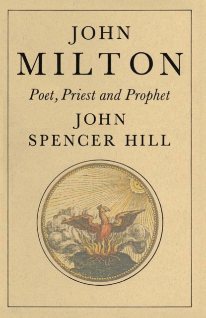 John Milton: Poet, Priest and Prophet : A Study of Divine Vocation in Milton's Poetry and Prose, Paperback Book