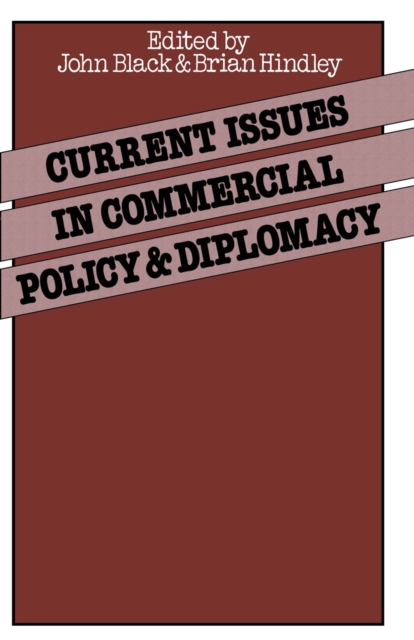 Current Issues in Commercial Policy and Diplomacy : Papers of the Third Annual Conference of the International Economics Study Group, PDF eBook