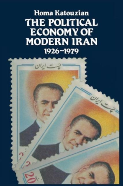 The Political Economy of Modern Iran : Despotism and Pseudo-Modernism, 1926-1979, Paperback / softback Book