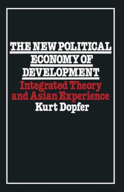 The New Political Economy of Development : Integrated Theory and Asian Experience, Paperback / softback Book