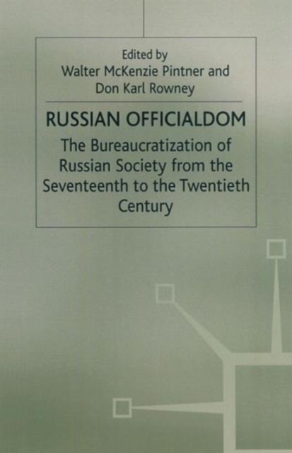 Russian Officialdom: the Bureaucratization of Russian Society from the Seventeenth to the Twentieth Century, Paperback Book