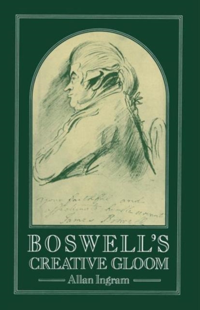 Boswell’s Creative Gloom : A Study of Imagery and Melancholy in the Writings of James Boswell, Paperback / softback Book
