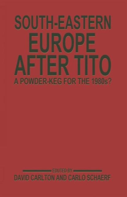 South-Eastern Europe after Tito : A Powder-Keg for the 1980s?, Paperback / softback Book