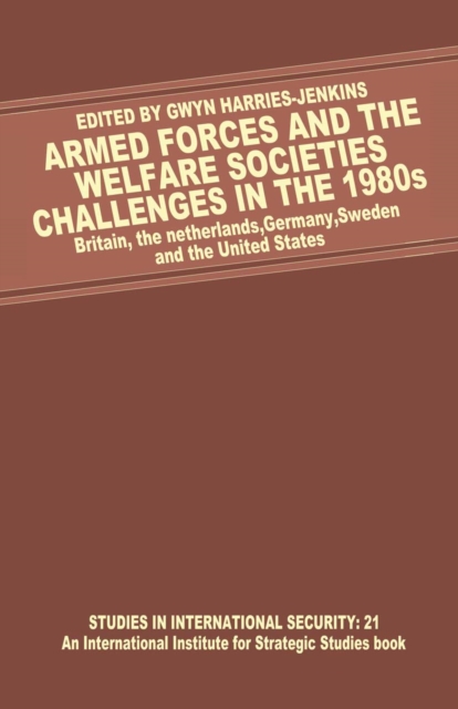 Armed Forces and the Welfare Societies: Challenges in the 1980s : Britain, the Netherlands, Germany, Sweden and the United States, PDF eBook
