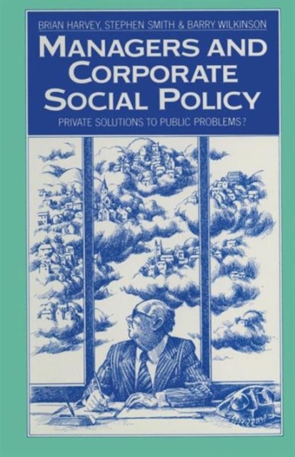 Managers and Corporate Social Policy : Private Solutions to Public Problems?, Paperback / softback Book