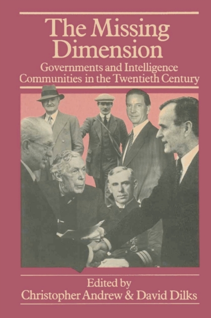 The Missing Dimension : Governments and Intelligence Communities in the Twentieth Century, Paperback Book