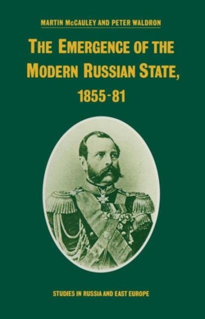 The Emergence of the Modern Russian State, 1855-81, Paperback / softback Book