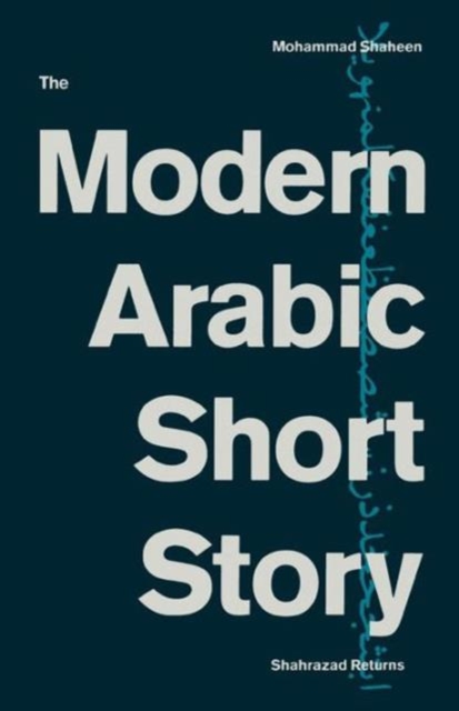 The Modern Arabic Short Story : Shahrazad Returns, Paperback / softback Book