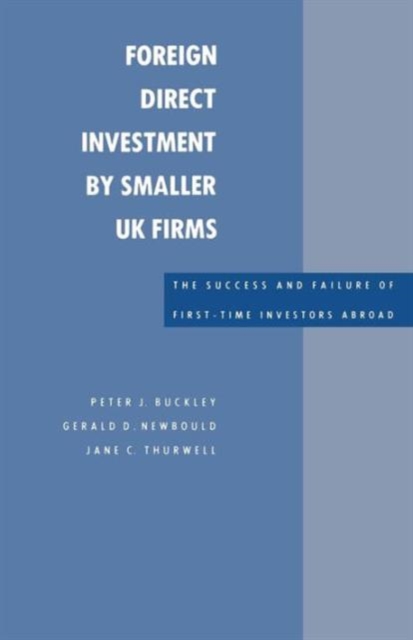 Foreign Direct Investment by Smaller UK Firms: The Success and Failure of First-Time Investors Abroad, Paperback / softback Book